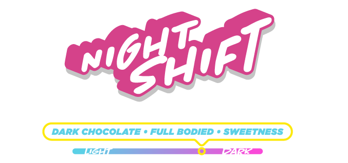 Night Shift— Dark Chocolate, Full Bodied, Sweetness
