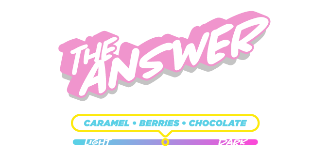 The Answer— Caramel, Berries, Chocolate
